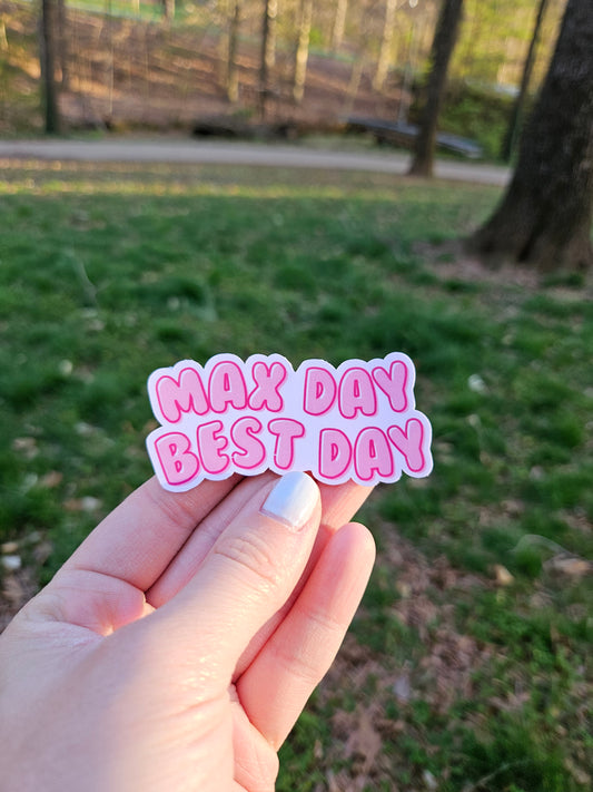 Max Day Best Day Sticker